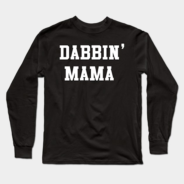 Dabbin' Mama Long Sleeve T-Shirt by Flippin' Sweet Gear